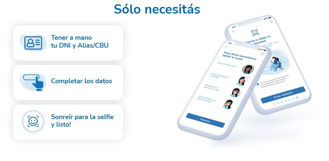 Sólo necesitás: Tener a mano tu dni y alias/cbu; completar los datos; sonreí para la selfie y listo!