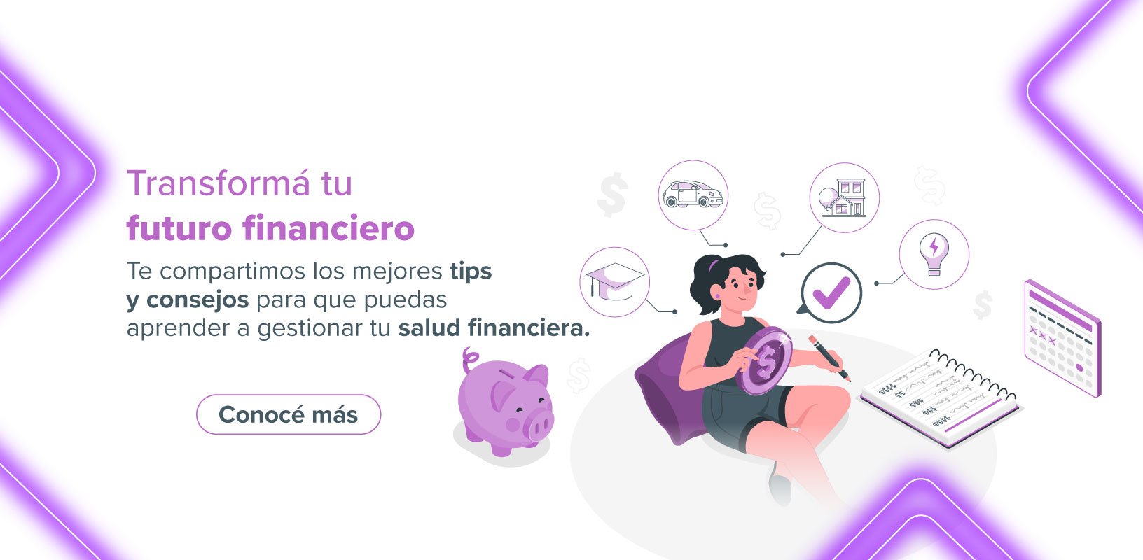 Tranformá tu futuro financiero. Te compartimos los mejores tips y consejos para que puedas aprender a gestionar tu salud financiera
